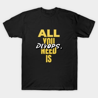 All You Need is Devops T-Shirt